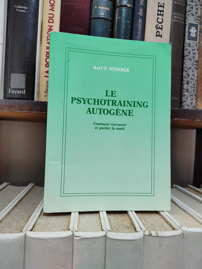 Stoeber - Le psychotraining  autogène : comment retrouver et garder la sante