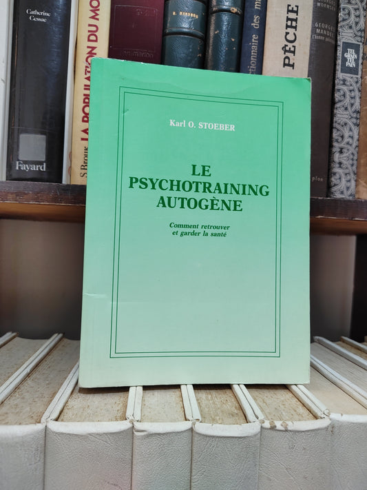 Stoeber - Le psychotraining  autogène : comment retrouver et garder la sante
